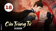 Tập 18| Cửu Trùng Tử - Blossom (Mạnh Tử Nghĩa, Lý Vân Nhuệ, Khổng Tuyết Nhi,...).