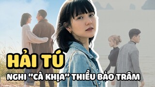 Hải Tú bị nghi 'cà khịa' Thiều Bảo Trâm, chuyện là thế nào?