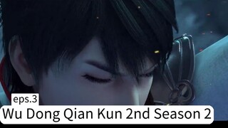 Wu Dong Qian Kun 2nd Season 2. Eps. 3