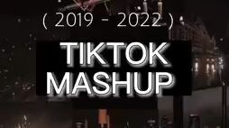 Tiktok Mashups 2019 to 2022