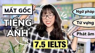 Từ MẤT GỐC TIẾNG ANH đến 7.5 IELTS | Hãy nắm vững 5 mảng kiến thức tiếng Anh cốt lõi này !