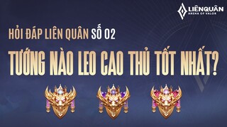 TƯỚNG NÀO LEO RANK CAO THỦ TỐT NHẤT? - HỎI ĐÁP LIÊN QUÂN SỐ 02