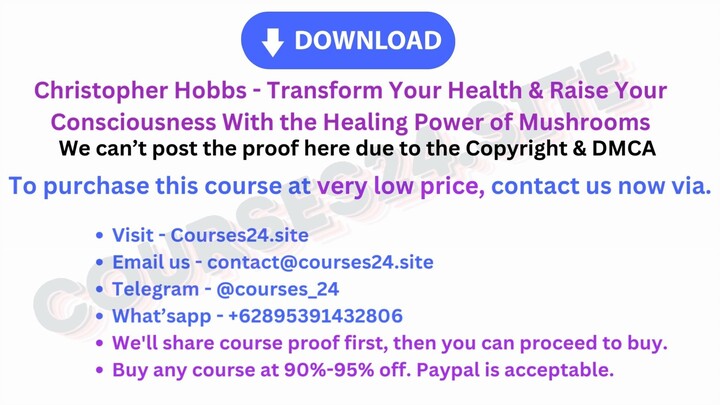 Christopher Hobbs - Transform Your Health & Raise Your Consciousness With the Healing Power of Mushr