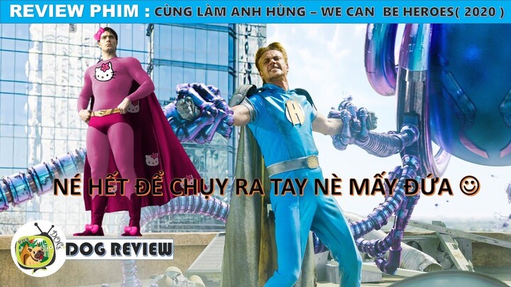 REVIEW PHIM CÙNG LÀM ANH HÙNG - WE CAN BE HEROES 2020 || DOG REVIEW