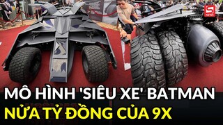 Xôn xao mô hình 'siêu xe' Batman trị giá hơn nửa tỷ đồng của chàng trai 9X