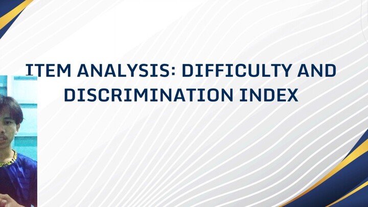 ITEM ANALYSIS: DIFFICULTY AND DISCRIMINATION INDEX