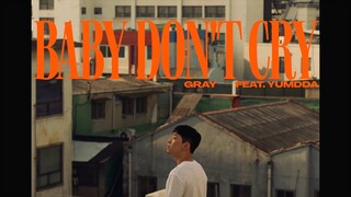 GRAY (그레이) - 'Baby Don't Cry (Feat. 염따)' Official Music Video [ENG/CHN]