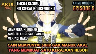 CAIN MEMPUNYAI SIHIR GAK MANUK AKAL,YG MEMBUAT 1 KERAJAAN HEBOH, ALUR CERITA TENSEI KIZOKU EPISODE 5