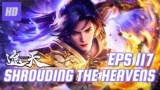 SHROUDING THE HEAVENS EPS 117 (TERBARU) HD