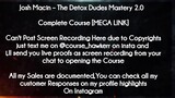 Josh Macin  course  - The Detox Dudes Mastery  download