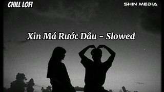 ♬Chill Lofi Xin Má Rước Dâu - Diệu Kiên x Shin Media | Slowed Hay Nhất | Shin Baby