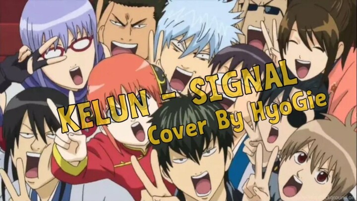 KELUN - SIGNAL Ost.GINTAMA ( Cover By HyoGie )