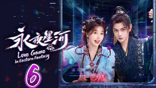 🇨🇳 EP06: Love Game In Eastern Fantasy (Eng Sub)