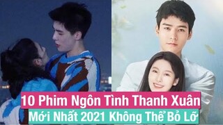 10 Bộ Phim Ngôn Tình Thanh Xuân Vườn Trường Mới Nhất 2021 Mà Bạn Không Nên Bỏ Lỡ || FC Hoa Ngữ