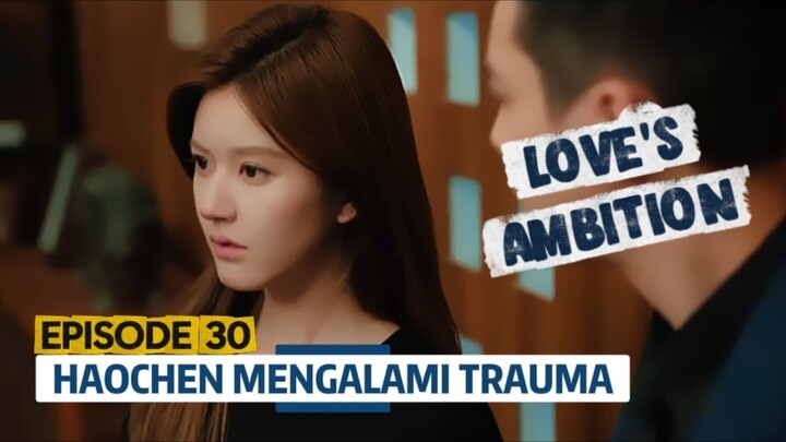 Love's Ambition Episode 30 Sub Indo