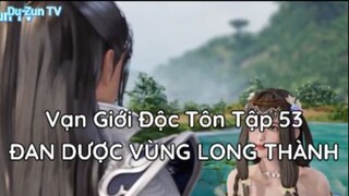 Vạn Giới Độc Tôn Tập 53 - Đan dược vùng long thành!