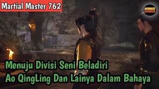 Martial Master 762 ‼️Menuju Divisi Seni Beladiri Ao QingLing Dan Lainya Dalam Bahaya