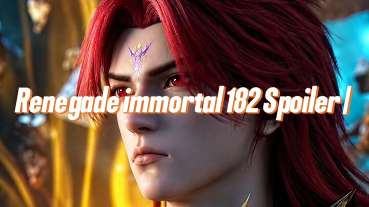Renegade immortal 182 Spoiler | WANG LIN JADI BURONAN SEMESTA