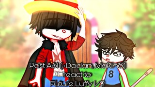 Past ASL (+Dadan, Makino) react to future Luffy 1/2