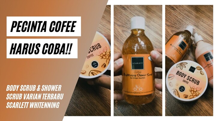 BODY SCRUB & SHOWER SCRUB DARI COFEE? Review Produk Terbaru Scarlett Whitenning