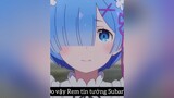 Rem của tui 🥺🥺🥺 remrezero animevietsub rezero