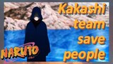 Kakashi team save people