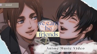 [AMV] We Can't be Friends, Eren‼️❌️ Eremika