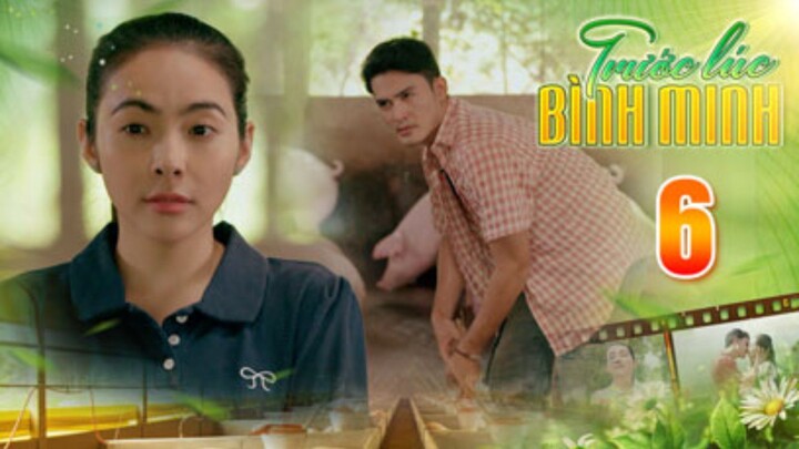 TRƯỚC LÚC BÌNH MINH Tập 6 | Phim truyện Việt Nam đặc sắc nhất 2025 | Phim tình cảm Việt Nam THVL