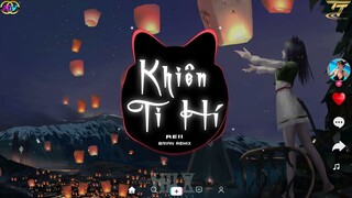 Khiên Ti Hí  - Reii x Brian - Nhạc Hoa Lời Việt Remix Hay Nhất 2022 | Nhạc Trẻ Tik Tok EDM