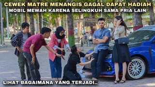 CEWEK MATRE MENANGIS GAGAL DAPAT HADIAH MOBIL MEWAH KARENA SELINGKUH & MEMILIH PRIA LAIN!! ternyata.