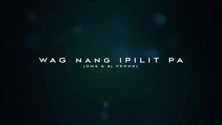 Joms - Wag nang ipilit pa (feat. BJ Prowel)