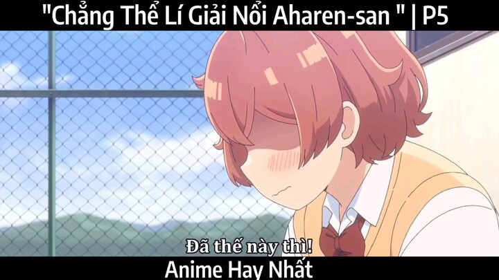 "Chẳng Thể Lí Giải Nổi Aharen-san " |P5