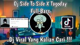DJ SIDE TO SIDE X TAGODAY FULL BASS VIRAL TIK TOK TERBARU 2021 YANG KALIAN CARI ?!