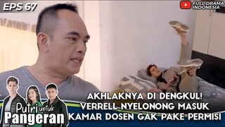 AKHLAKNYA DI DENGKUL! VERRELL NYELONONG MASUK KAMAR DOSEN GAK PAKE PERMISI - PUTRI UNTUK PANGERAN