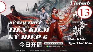 Tiên Kiếm Kỳ Hiệp 6 (Kỳ Kim Triều) - Tập 13 | Vietsub - Hứa Khải, Ngu Thư Hân
