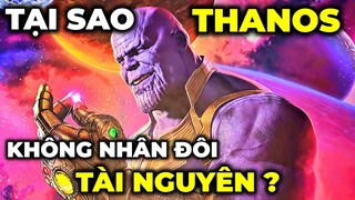 Tại sao THANOS không nhân đôi tài nguyên, thay vì xoá nửa sinh vật của vũ trụ ?