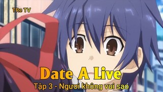 Date A Live Tập 3 - Ngươi không vui sao