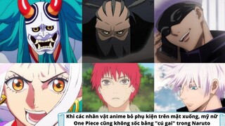 Khi các nhân vật Anime bỏ phụ kiện xuống, mỹ nữ One Piece không sốc bằng cú có gai trong Naruto