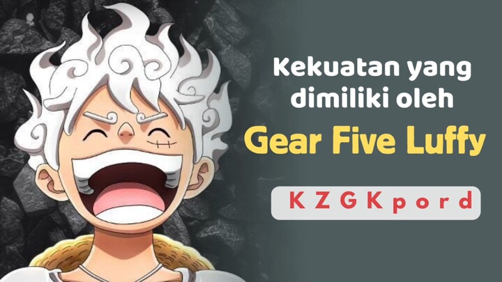 berikut ini penjelasan kekuatan yang dimiliki oleh Gear Five Luffy