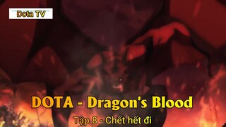 DOTA - Dragon's Blood Tập 8 - Chết hết đi