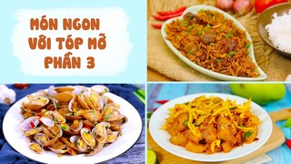 Các Món Ngon Không Thể Chối Từ Từ TÓP MỠ - Phần 3