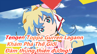 [Tengen Toppa Gurren Lagann - Khám Phá Thế Giới ] Mũi khoan của ta có thể đâm thủng thiên đường!!