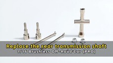Replace the rear transmission shaft - 1/16 Brushless Off - Road Car (PRO)