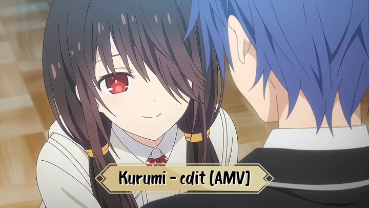 Kurumi - edit [AMV]