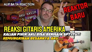 REAKTOR BARU❗ REAKSI GITARIS "KALIAN PIKIR AKU BISA BERMAIN SPT ITU ⁉️" || ALIP BA TA REACTION