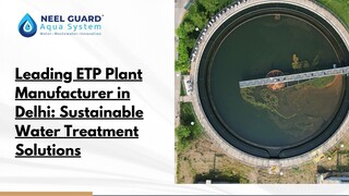 Leading ETP Plant Manufacturer in Delhi Sustainable Water Treatment Solutions