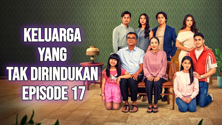 KELUARGA YANG TAK DIRINDUKAN EPISODE 17