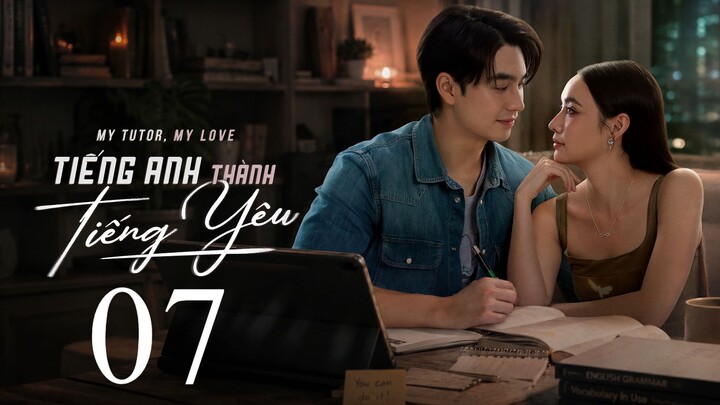 Tiếng Anh Thành Tiếng Yêu (My Tutor My Love) Thuyết Minh Full HD - Tập 7