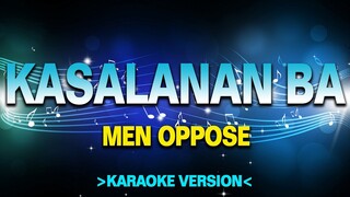 Kasalanan Ba - Men Oppose [Karaoke Version]