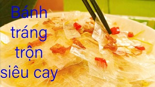 Bánh tráng trộn siêu cay ngon tuyệt làm tại nhà.